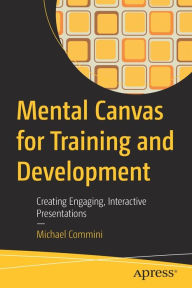 Download books as text files Mental Canvas for Training and Development: Creating Engaging, Interactive Presentations English version 9781484287736