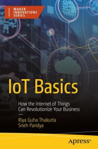 Title: IoT Basics: How the Internet of Things Can Revolutionize Your Business, Author: Riya Guha Thakurta