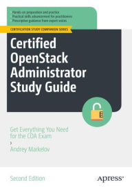 Title: Certified OpenStack Administrator Study Guide: Get Everything You Need for the COA Exam, Author: Andrey Markelov