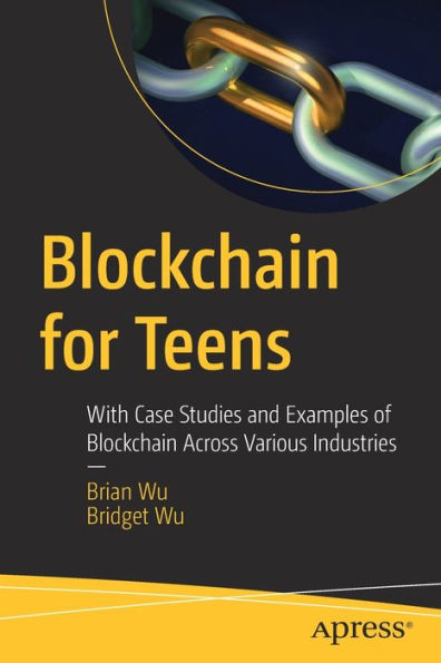 Blockchain for Teens: With Case Studies and Examples of Across Various Industries