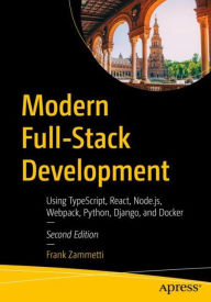 Title: Modern Full-Stack Development: Using TypeScript, React, Node.js, Webpack, Python, Django, and Docker, Author: Frank Zammetti