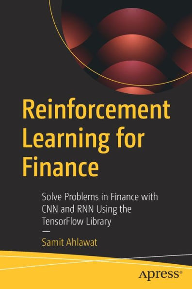 Reinforcement Learning for Finance: Solve Problems Finance with CNN and RNN Using the TensorFlow Library