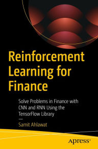 Title: Reinforcement Learning for Finance: Solve Problems in Finance with CNN and RNN Using the TensorFlow Library, Author: Samit Ahlawat