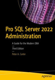 Title: Pro SQL Server 2022 Administration: A Guide for the Modern DBA, Author: Peter A. Carter