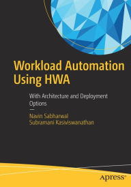 Title: Workload Automation Using HWA: With Architecture and Deployment Options, Author: Navin Sabharwal