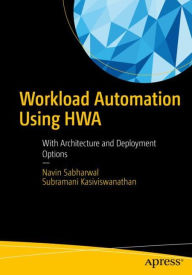Title: Workload Automation Using HWA: With Architecture and Deployment Options, Author: Navin Sabharwal