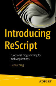 Title: Introducing ReScript: Functional Programming for Web Applications, Author: Danny Yang