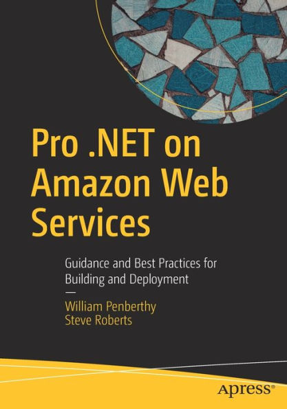 Pro .NET on Amazon Web Services: Guidance and Best Practices for Building Deployment
