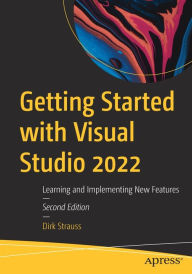 Title: Getting Started with Visual Studio 2022: Learning and Implementing New Features, Author: Dirk Strauss