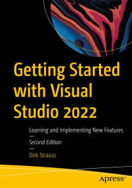 Title: Getting Started with Visual Studio 2022: Learning and Implementing New Features, Author: Dirk Strauss