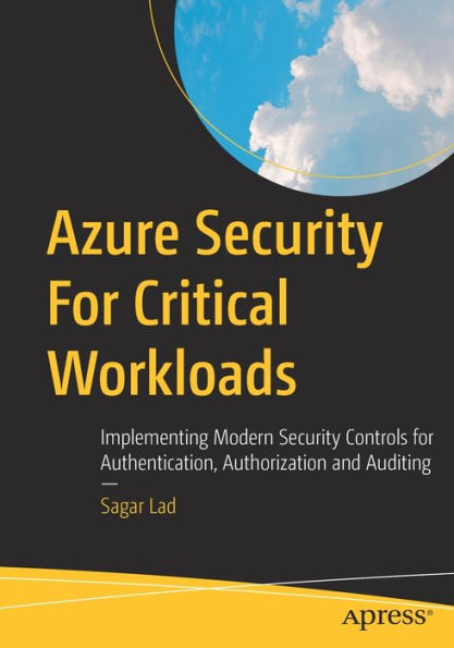 Azure Security for Critical Workloads: Implementing Modern Controls Authentication, Authorization and Auditing