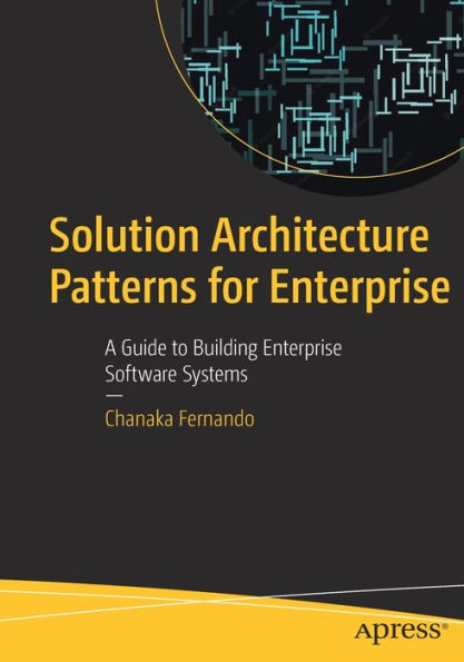 Solution Architecture Patterns for Enterprise: A Guide to Building Enterprise Software Systems