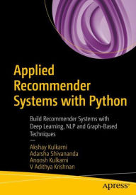 Title: Applied Recommender Systems with Python: Build Recommender Systems with Deep Learning, NLP and Graph-Based Techniques, Author: Akshay Kulkarni