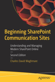 Download a google book to pdf Beginning SharePoint Communication Sites: Understanding and Managing Modern SharePoint Online by Charles David Waghmare, Charles David Waghmare