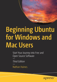 Title: Beginning Ubuntu for Windows and Mac Users: Start Your Journey into Free and Open Source Software, Author: Nathan Haines