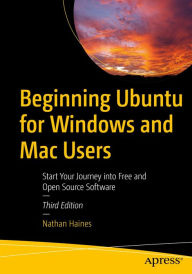 Title: Beginning Ubuntu for Windows and Mac Users: Start Your Journey into Free and Open Source Software, Author: Nathan Haines