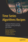 Time Series Algorithms Recipes: Implement Machine Learning and Deep Learning Techniques with Python