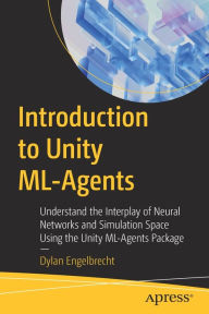 Title: Introduction to Unity ML-Agents: Understand the Interplay of Neural Networks and Simulation Space Using the Unity ML-Agents Package, Author: Dylan Engelbrecht