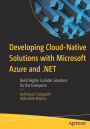 Developing Cloud-Native Solutions with Microsoft Azure and .NET: Build Highly Scalable Solutions for the Enterprise