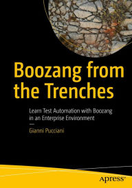 Title: Boozang from the Trenches: Learn Test Automation with Boozang in an Enterprise Environment, Author: Gianni Pucciani