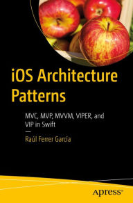 Title: iOS Architecture Patterns: MVC, MVP, MVVM, VIPER, and VIP in Swift, Author: Raúl Ferrer García