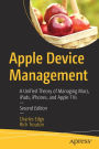 Apple Device Management: A Unified Theory of Managing Macs, iPads, iPhones, and Apple TVs