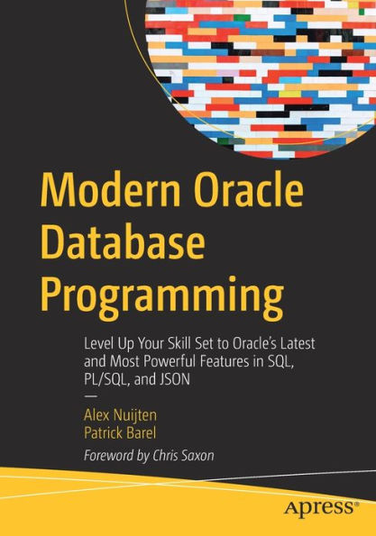 Modern Oracle Database Programming: Level Up Your Skill Set to Oracle's Latest and Most Powerful Features SQL, PL/SQL, JSON
