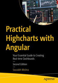 Title: Practical Highcharts with Angular: Your Essential Guide to Creating Real-time Dashboards, Author: Sourabh Mishra