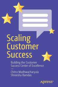 Title: Scaling Customer Success: Building the Customer Success Center of Excellence, Author: Chitra Madhwacharyula