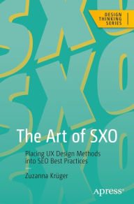 Title: The Art of SXO: Placing UX Design Methods into SEO Best Practices, Author: Zuzanna Krïger