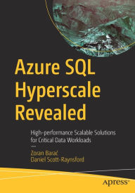 Title: Azure SQL Hyperscale Revealed: High-performance Scalable Solutions for Critical Data Workloads, Author: Zoran Barac