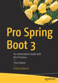 Title: Pro Spring Boot 3: An Authoritative Guide with Best Practices, Author: Felipe Gutierrez