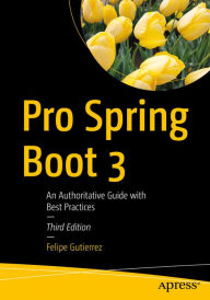 Title: Pro Spring Boot 3: An Authoritative Guide with Best Practices, Author: Felipe Gutierrez