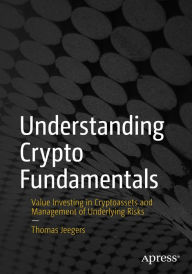 Title: Understanding Crypto Fundamentals: Value Investing in Cryptoassets and Management of Underlying Risks, Author: Thomas Jeegers
