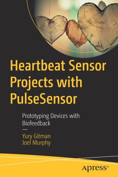Heartbeat Sensor Projects with PulseSensor: Prototyping Devices with Biofeedback