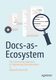Title: Docs-as-Ecosystem: The Community Approach to Engineering Documentation, Author: Alejandra Quetzalli