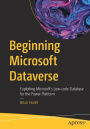 Beginning Microsoft Dataverse: Exploiting Microsoft's Low-code Database for the Power Platform