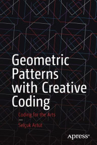 Epub google books download Geometric Patterns with Creative Coding: Coding for the Arts 9781484293881