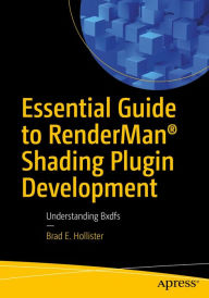 Title: Essential Guide to RenderManï¿½ Shading Plugin Development: Understanding Bxdfs, Author: Brad E. Hollister