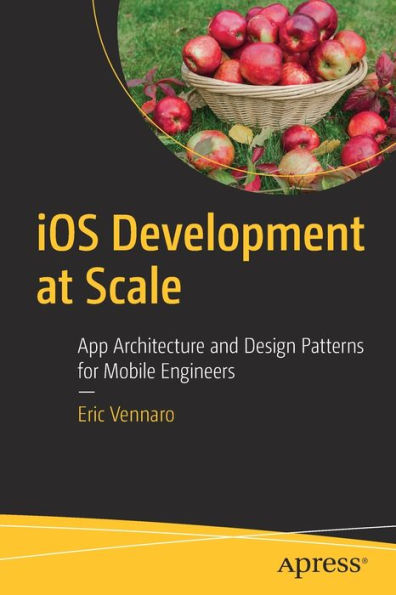 iOS Development at Scale: App Architecture and Design Patterns for Mobile Engineers