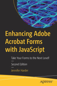Title: Enhancing Adobe Acrobat Forms with JavaScript: Take Your Forms to the Next Level!, Author: Jennifer Harder