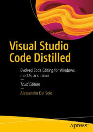 Title: Visual Studio Code Distilled: Evolved Code Editing for Windows, macOS, and Linux, Author: Alessandro Del Sole