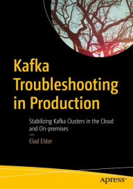 Title: Kafka Troubleshooting in Production: Stabilizing Kafka Clusters in the Cloud and On-premises, Author: Elad Eldor