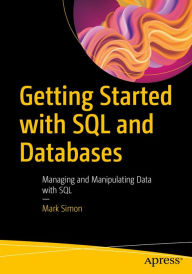 Title: Getting Started with SQL and Databases: Managing and Manipulating Data with SQL, Author: Mark Simon