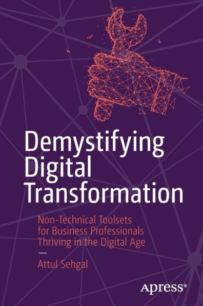 Demystifying Digital Transformation: Non-Technical Toolsets for Business Professionals Thriving the Age