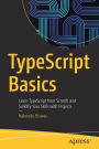 TypeScript Basics: Learn TypeScript from Scratch and Solidify Your Skills with Projects