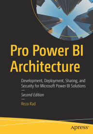 Title: Pro Power BI Architecture: Development, Deployment, Sharing, and Security for Microsoft Power BI Solutions, Author: Reza Rad