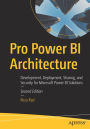 Pro Power BI Architecture: Development, Deployment, Sharing, and Security for Microsoft Power BI Solutions