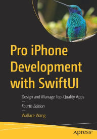 Title: Pro iPhone Development with SwiftUI: Design and Manage Top-Quality Apps, Author: Wallace Wang