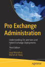 Pro Exchange Administration: Understanding On-premises and Hybrid Exchange Deployments